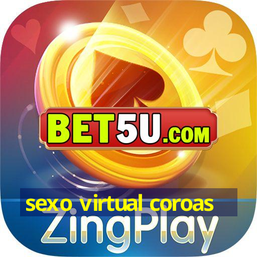 sexo virtual coroas